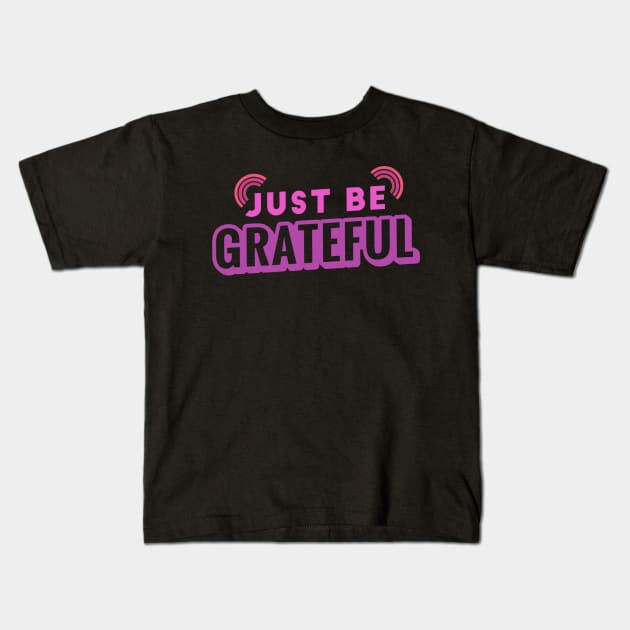 Just Be Grateful Kids T-Shirt by Family shirts